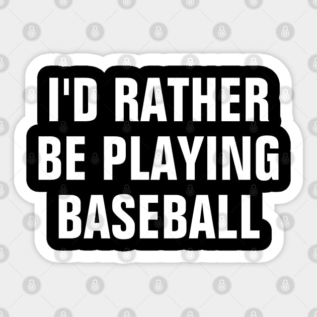 I'd Rather Be Playing Baseball - Baseball Lover Gift Sticker by SpHu24